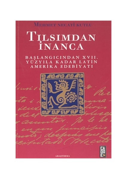 Tılsımdan İnanca: Başlangıcından 17. Yüzyıla Kadar Latin Amerika Edebiyatı