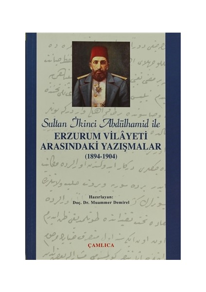 Sultan İkinci Abdülhamid Han ile Erzurum Vilâyeti Arasındaki Yazışmalar