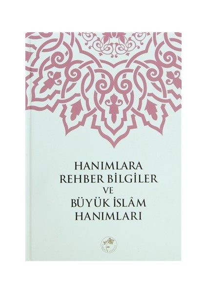 Hanımlara Rehber Bilgiler ve Büyük İslam Hanımları