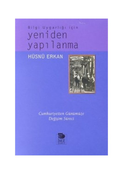 Bilgi Uygarlığı İçin Yeniden Yapılanma Cumhuriyetten Günümüze Değişim Süreci