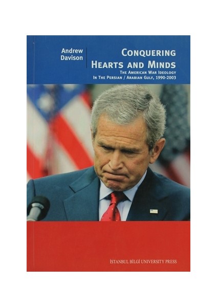 Conquering Hearts and Minds The American War Ideology in the Persian Arabian Gulf, 1990 - 2003