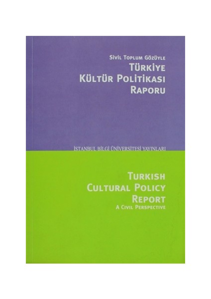 Sivil Toplum Gözüyle Türkiye Kültür Politikası Raporu/Turkish Cultural Polcy Report A Civil Perspective