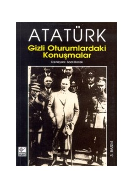 Atatürk Gizli Oturumlardaki Konuşmalar