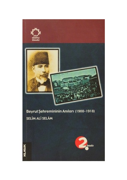 Arapların Gözüyle Osmanlı: Beyrut Şehremininin Anıları (1908-1918)