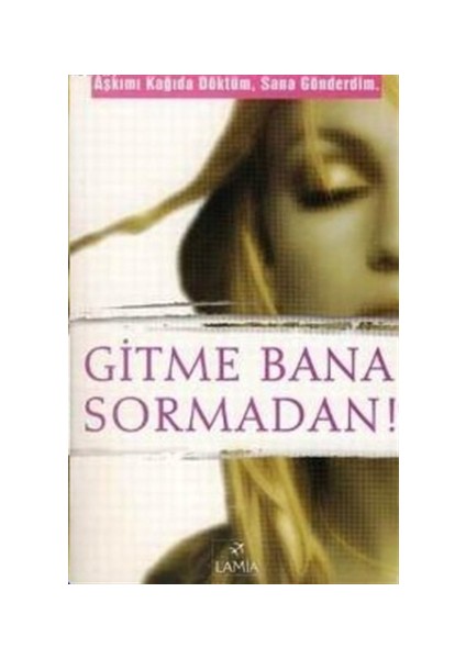 Gitme Bana Sormadan Aşkımı Kağıda Döktüm, Sana Gönderdim