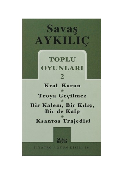 Toplu Oyunları 2 - Kral Karun / Troya Geçilmez / Bir Kalem, Bir Kılıç, Bir de Kalp / Ksantos Trajedisi