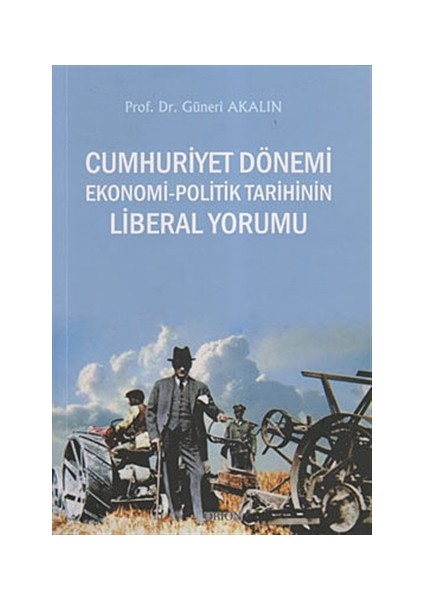 Cumhuriyet Dönemi Ekonomi-Politik Tarihinin Liberal Yorumu