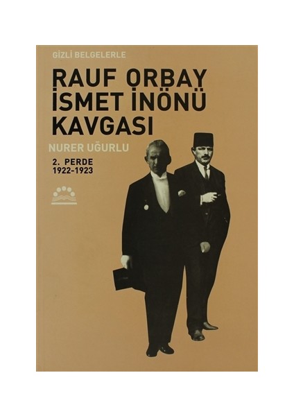 Gizli Belgelerle Rauf Orbay İsmet İnönü Kavgası 2.Perde 1922-1923