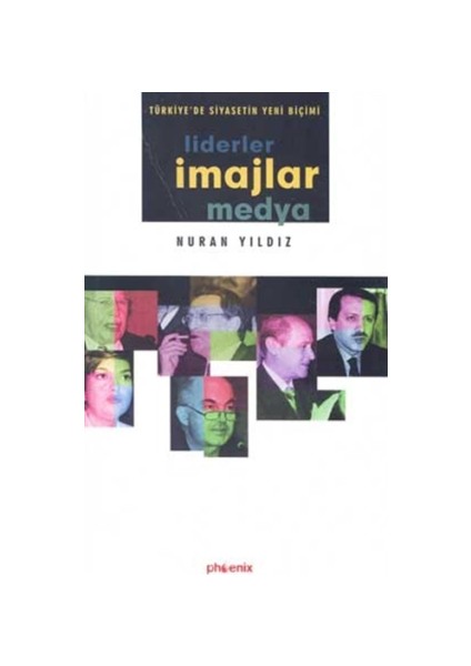 Türkiye’de Siyasetin Yeni Biçimi Liderler, İmajlar ve Medya
