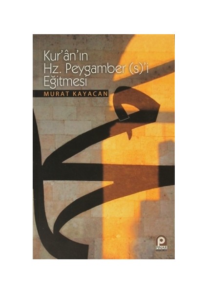 Kur’an’ın Hz. Peygamber (s)’i Eğitmesi