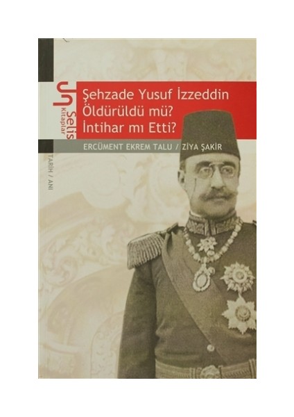 Şehzade Yusuf İzzeddin Öldürüldü mü? İntihar mı Etti?