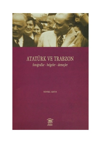 Atatürk ve Trabzon Fotoğraflar - Belgeler - Demeçler