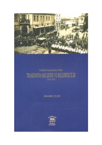 İstikbal Gazetesine Göre Trabzon’da Belediye ve Belediyecilik (1919-1925)