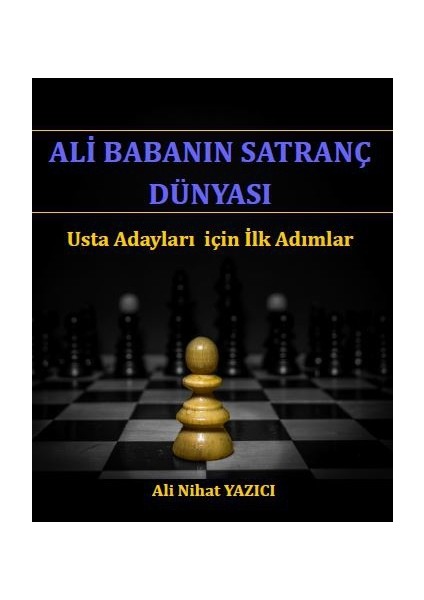 Ali Babanın Satranç Dünyası - Usta Adayları İçin İlk Adımlar