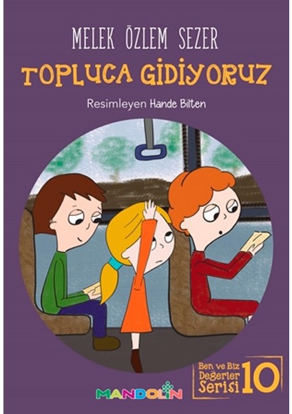 Topluca Gidiyoruz Ben Ve Biz Değerler Serisi:10