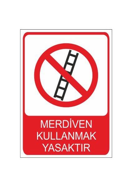 Merdiven Kullanmak Yasaktır 25 X 35 Cm Uyarı Levhası