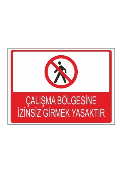 Çalışma Bölgesine İzinsiz Girmek Yasaktır 25 X 35 Cm Uyarı Levhası