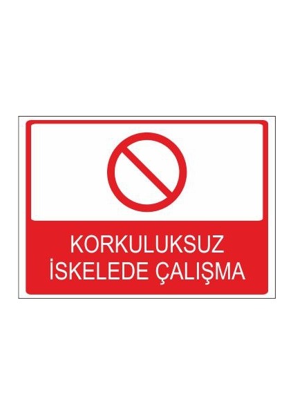 Korkuluksuz İskelede Çalışma 25 X 35 Cm Uyarı Levhası