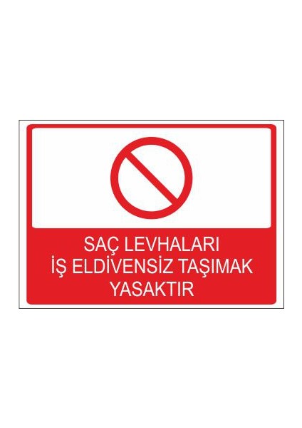 Saç Levhaları İş Eldivensiz Taşımak Yasaktır 25 X 35 Cm Uyarı Levhası