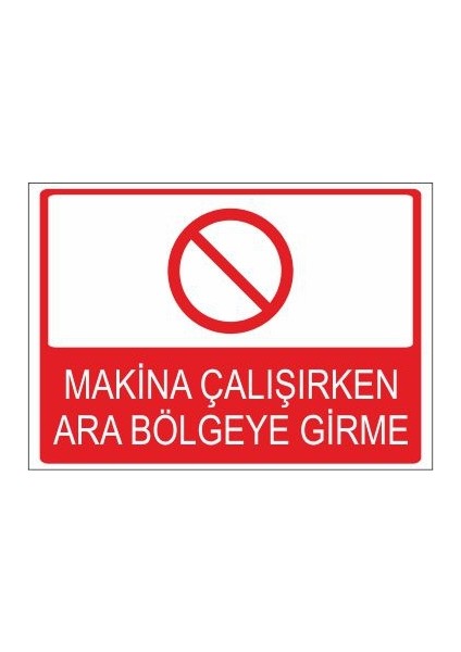 Makina Çalışırken Ara Bölgeye Girme 25 X 35 Cm Uyarı Levhası