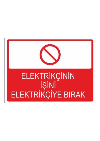 Elektrikçinin İşini Elektrikçiye Bırak 25 X 35 Cm Uyarı Levhası