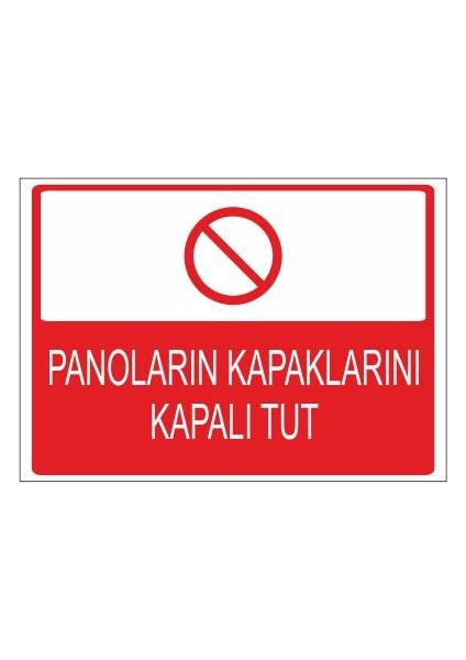 Panoların Kapaklarını Kapalı Tut 25 X 35 Cm Uyarı Levhası