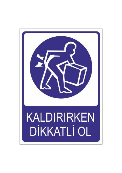 Kaldırırken Dikkatli Ol 25 X 35 Cm Uyarı Levhası
