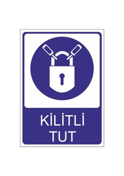 Kilitli Tut 25 X 35 Cm Uyarı Levhası