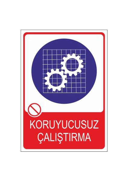 Koruyucusuz Çalıştırma 25 X 35 Cm Uyarı Levhası