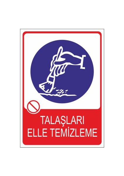 Talaşları Elle Temizleme 25 X 35 Cm Uyarı Levhası