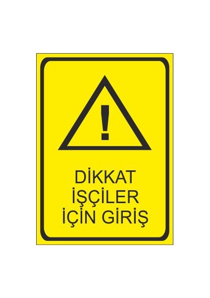 Dikkat İşçiler İçin Giriş 25 X 35 Cm Uyarı Levhası