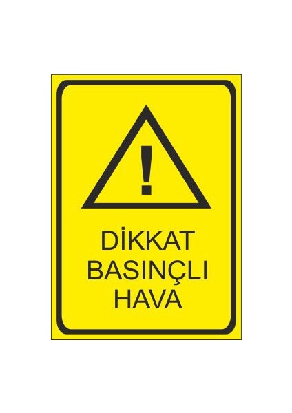 Dikkat Basınçlı Hava 25 X 35 Cm Uyarı Levhası