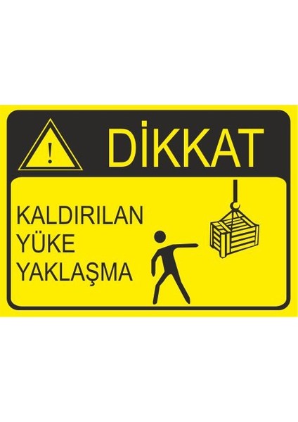Kaldırılan Yüke Yaklaşma 25 X 35 Cm Uyarı Levhası