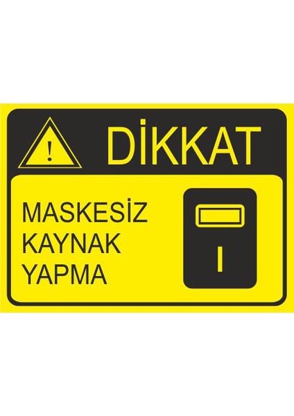 Maskesiz Kaynak Yapma 25 X 35 Cm Uyarı Levhası