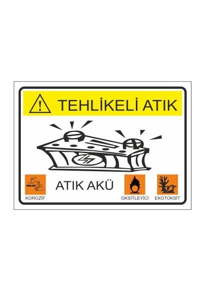 Tehlikeli Atık Atık Akü 25 X 35 Cm Uyarı Levhası