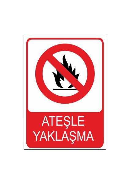 Ateşle Yaklaşma 25 X 35 Cm Uyarı Levhası
