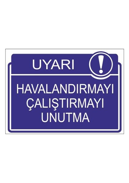 Este Uyarı Levhaları Uyarı Havalandırmayı Çalıştırmayı Unutma 25 X 35 Cm Uyarı Levhası