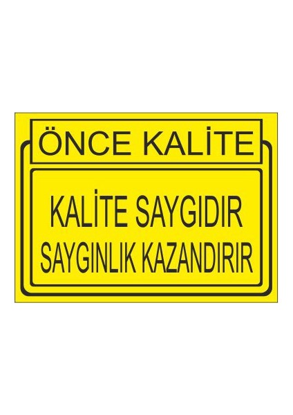 Önce Kalite Kalite Saygıdır Saygınlık Kazandırır 25 X 35 Cm Uyarı Levhası