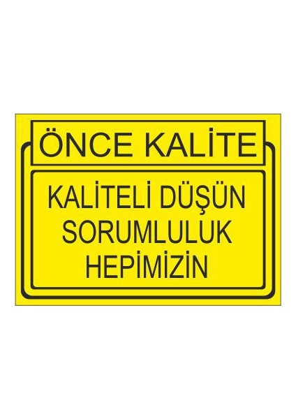 Önce Kalite Kaliteli Düşün Sorumluluk Hepimizin 25 X 35 Cm Uyarı Levhası