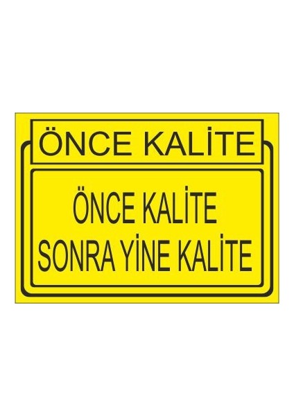 Önce Kalite Önce Kalite Sonra Yine Kalite 25 X 35 Cm Uyarı Levhası