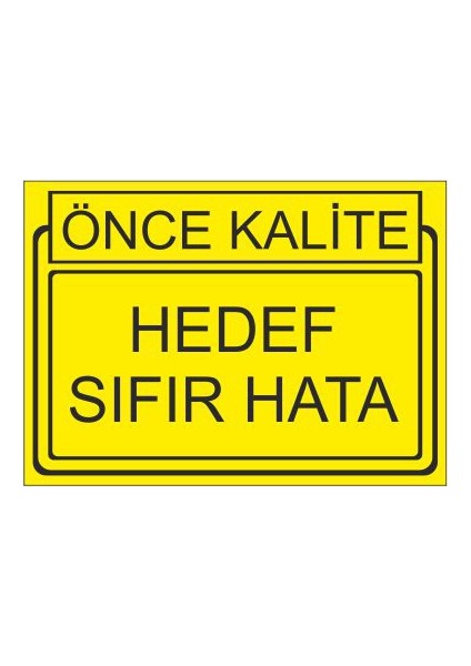 Önce Kalite Hedef Sıfır Hata 25 X 35 Cm Uyarı Levhası