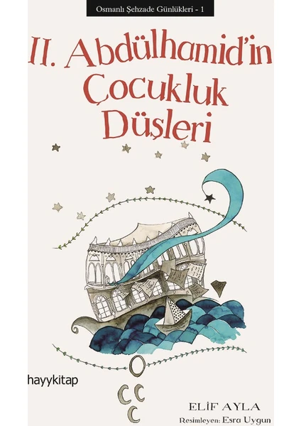 Osmanlı Şehzade Günlükleri - 1 II. Abdülhamid’İn Çocukluk Düşleri - Elif Ayla