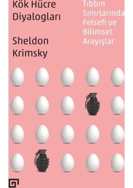 Kök Hücre Diyalogları: Tıbbın Sınırlarında Felsefi Ve Bilimsel Arayışlar - Sheldon Krimsky