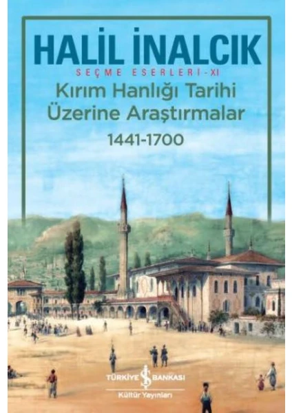 Kırım Hanlığı Tarihi Üzerine Araştırmalar 1441 - 1700 - Halil İnalcık