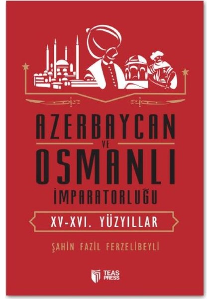 Azerbaycan Ve Osmanlı İmparatorluğu(Xv-Xvı. Yüzyıllar)