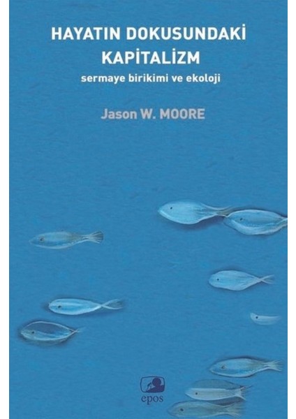 Hayatın Dokusundaki Kapitalizm Sermaye Birikimi Ve Ekoloji