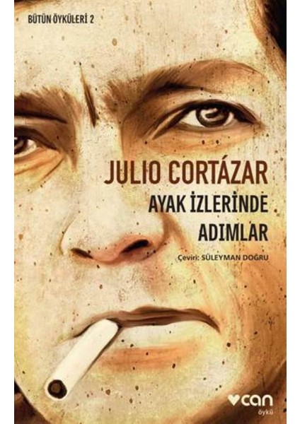 Ayak İzlerinde Adımlar :Bütün Öyküleri 2 - Julio Cortazar