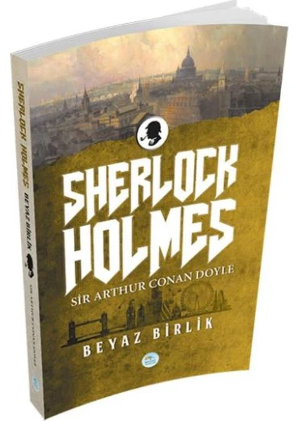 Sherlock Holmes: Beyaz Birlik - Sir Arthur Conan Doyle