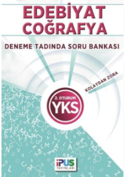 İpus Yks Edebiyat Coğrafya Deneme Tadında Soru Bankası (Kolaydan Zora) 2. Oturum
