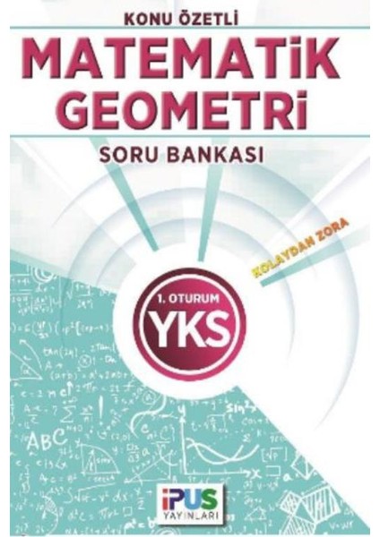 İpus Yks Matematik-Geometri Konu Özetli Soru Bankası (Kolaydan Zora) 1. Oturum